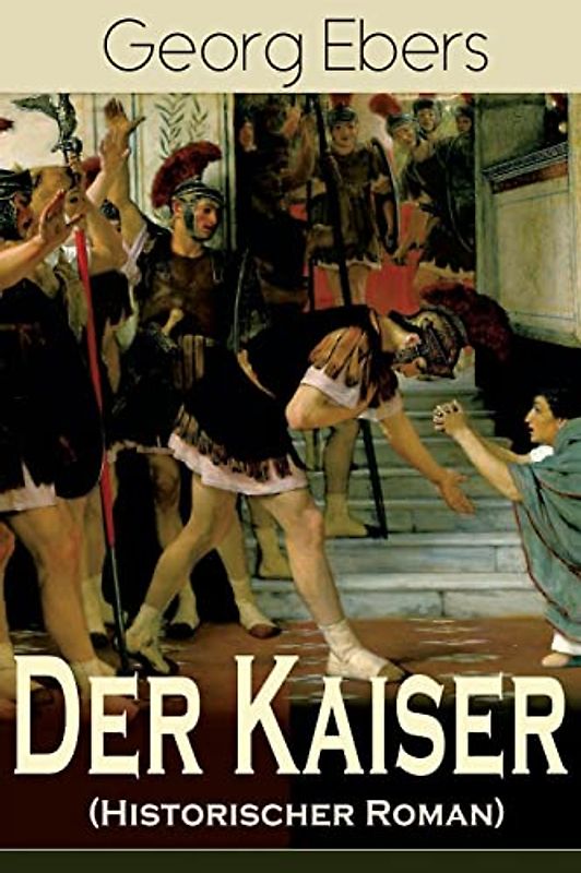 Der Kaiser (Historischer Roman): Die Römerzeit und das Aufkeimen des jungen Christentums in Ägypten