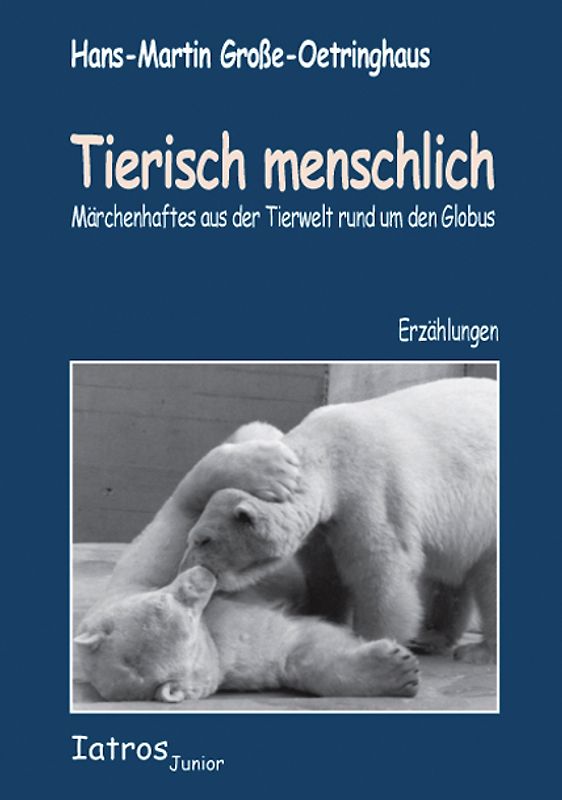 Tierisch menschlich. Märchenhaftes aus der Tierwelt rund um den Globus
