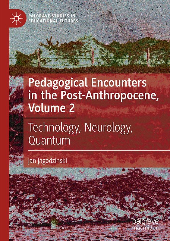 Pedagogical Encounters in the Post-Anthropocene, Volume 2