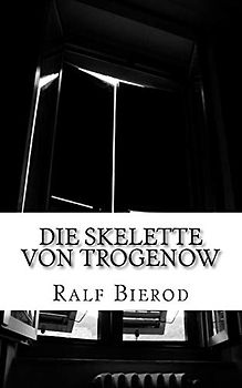 Die Skelette von Trogenow: Ein kurzer Krimi ohne Kommissar
