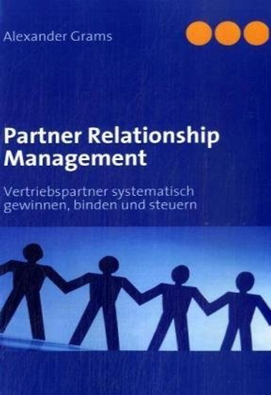 Partner Relationship Management: Vertriebspartner systematisch gewinnen, binden und steuern