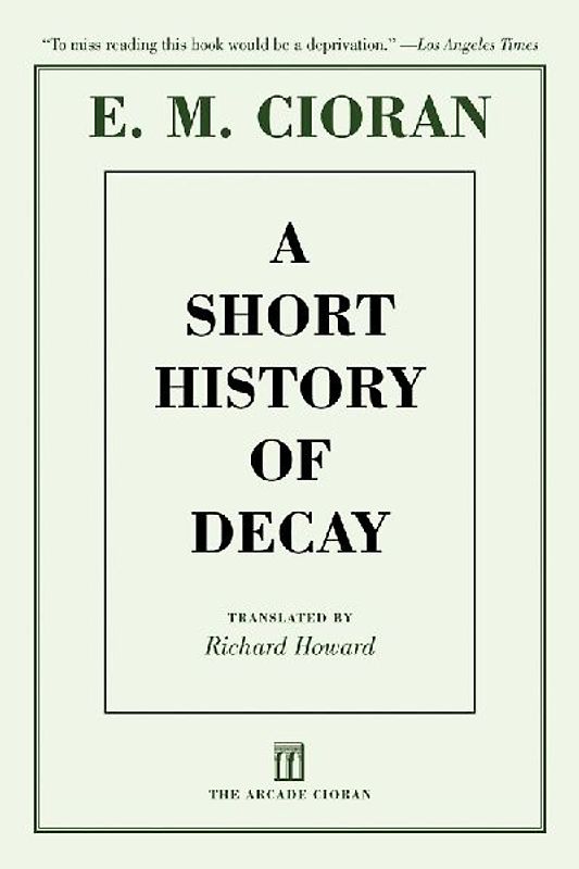 A Short History of Decay - Cioran, E. M.