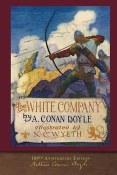 The White Company (100th Anniversary Edition): Illustrated by N. C. Wyeth