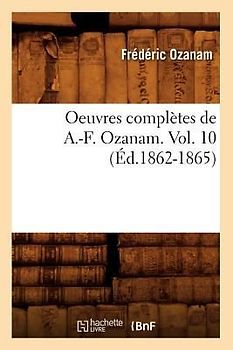 Oeuvres Complètes de A.-F. Ozanam. Vol. 10 (Éd.1862-1865)