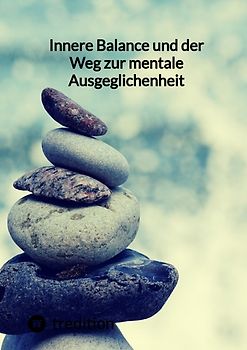 Innere Balance und der Weg zur mentale Ausgeglichenheit