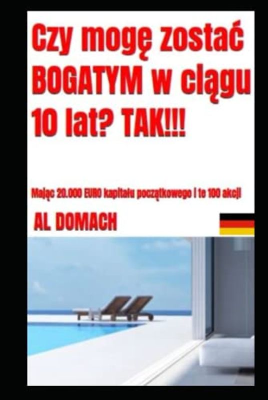 Czy mogę zostać BOGATYM w ciągu 10 lat? TAK!!!: Mając 20.000 EURO kapitału początkowego i te 100 akcji (Can I become rich?)