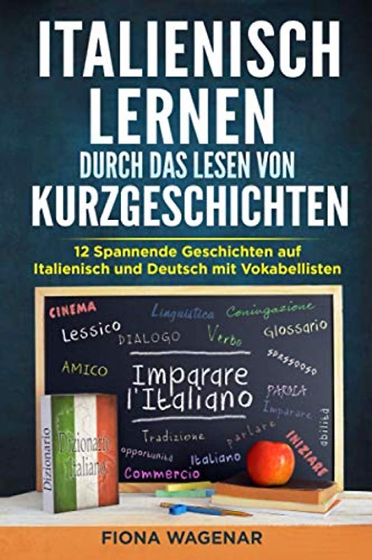 Italienisch lernen durch das Lesen von Kurzgeschichten: 12 Spannende Geschichten auf Italienisch und Deutsch mit Vokabellisten