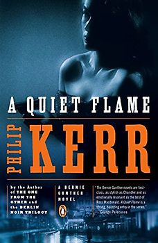 A Quiet Flame: A Bernie Gunther Novel - Kerr, Philip