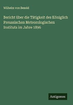 Bericht über die Tätigkeit des Königlich Preussischen Meteorologischen Instituts im Jahre 1896
