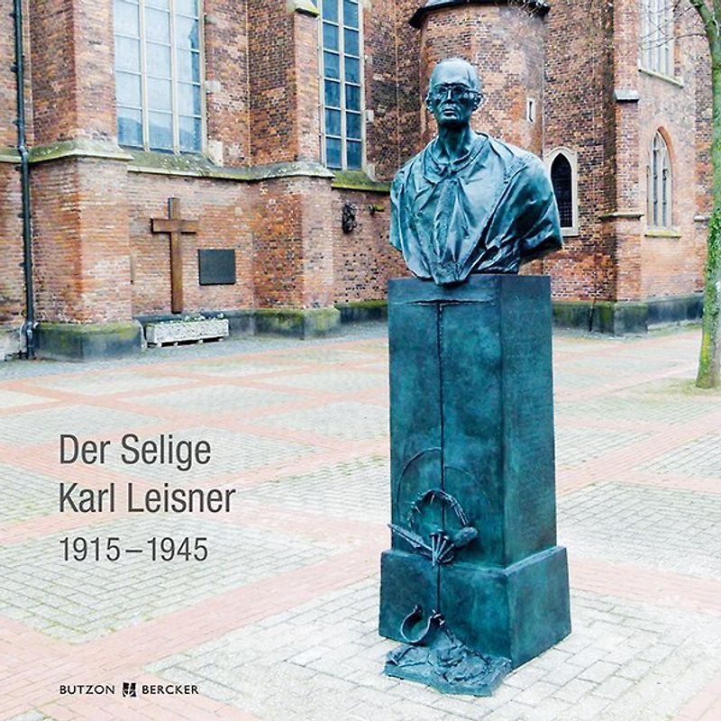 Der Selige Karl Leisner 1915 – 1945