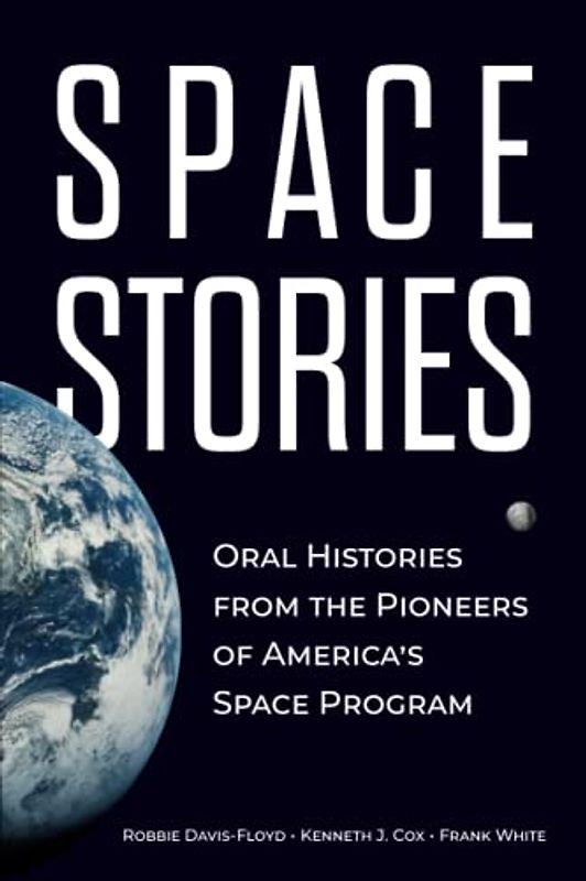 Space Stories: Oral Histories from the Pioneers of America’s Space Program