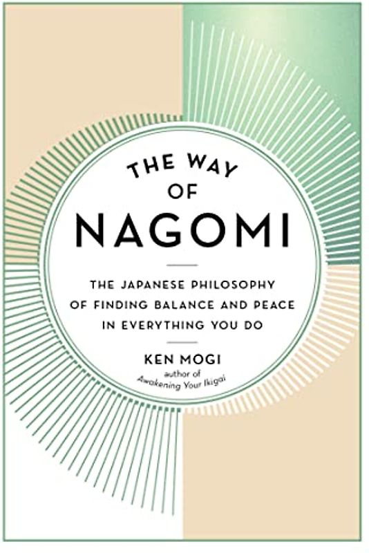 The Way of Nagomi: The Japanese Philosophy of Finding Balance and Peace in Everything You Do