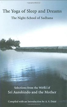 Yoga of Sleep and Dreams: The Night-School of Sadhana - Aurobindo, Sri