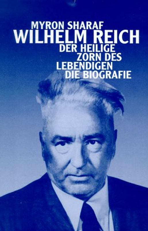 Wilhelm Reich - der heilige Zorn des Lebendigen