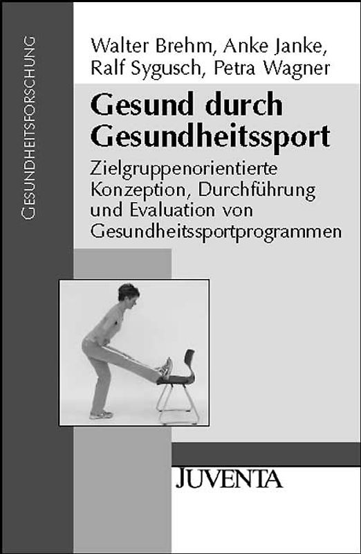 Gesund durch Gesundheitssport. Zielgruppenorientierte Konzeption, Durchführung und Evaluation von Gesundheitssportprogrammen