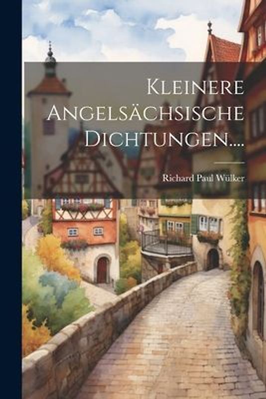 Kleinere Angelsächsische Dichtungen....