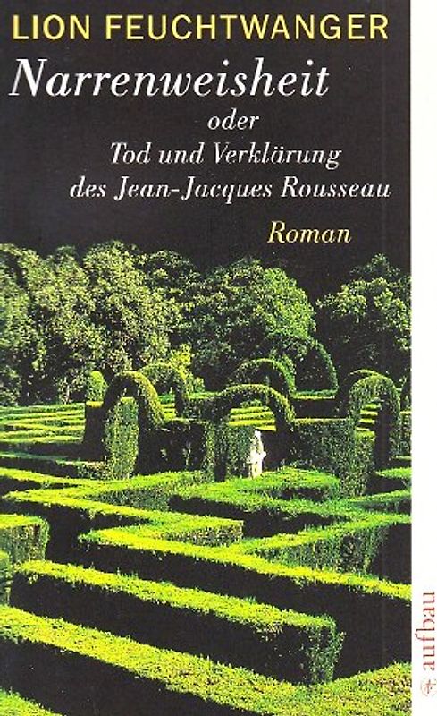 Narrenweisheit oder Tod und Verklärung des Jean-Jacques Rousseau