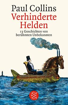 Verhinderte Helden. 13 Geschichten von berühmten Unbekannten