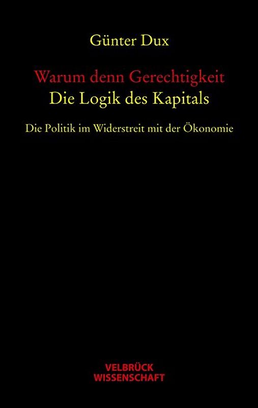 Warum denn Gerechtigkeit. Die Logik des Kapitals