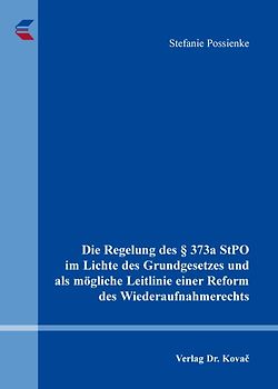 Die Regelung des § 373a StPO im Lichte des Grundgesetzes und als mögliche Leitlinie einer Reform des Wiederaufnahmerechts
