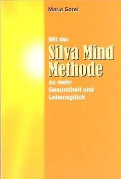 Mit der Silva Mind Methode zu mehr Gesundheit und Lebensglück