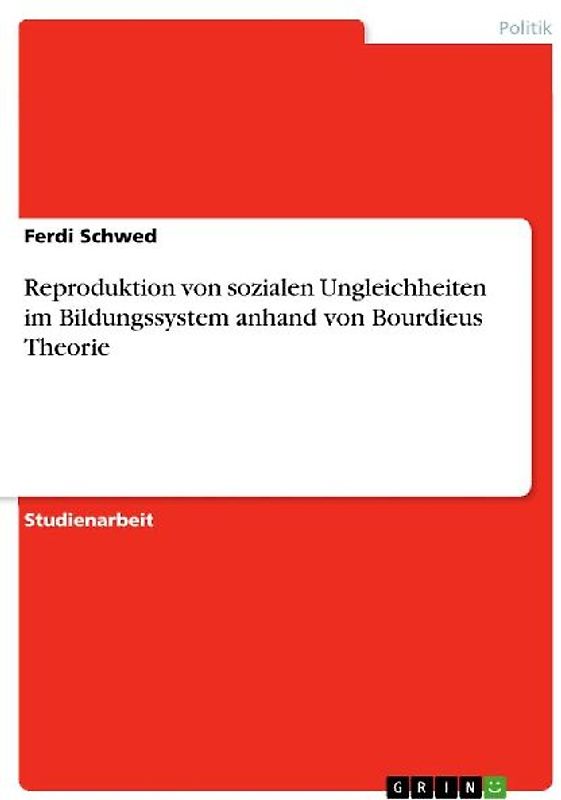 Reproduktion von sozialen Ungleichheiten im Bildungssystem anhand von Bourdieus Theorie