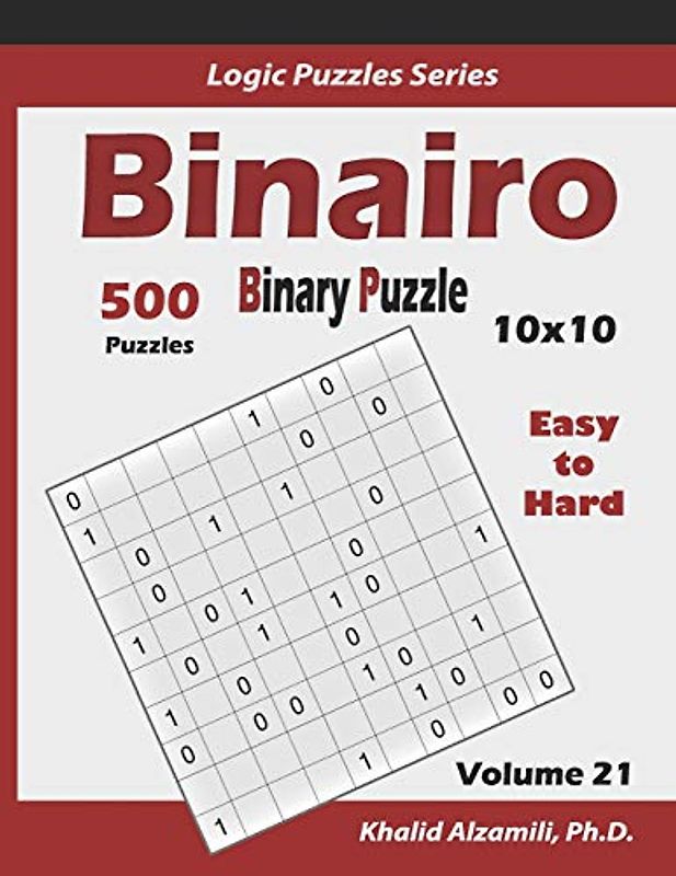 Binairo (Binary Puzzle): 500 Easy to Hard (10x10) : Keep Your Brain Young (Logic Puzzles Series, Band 21)