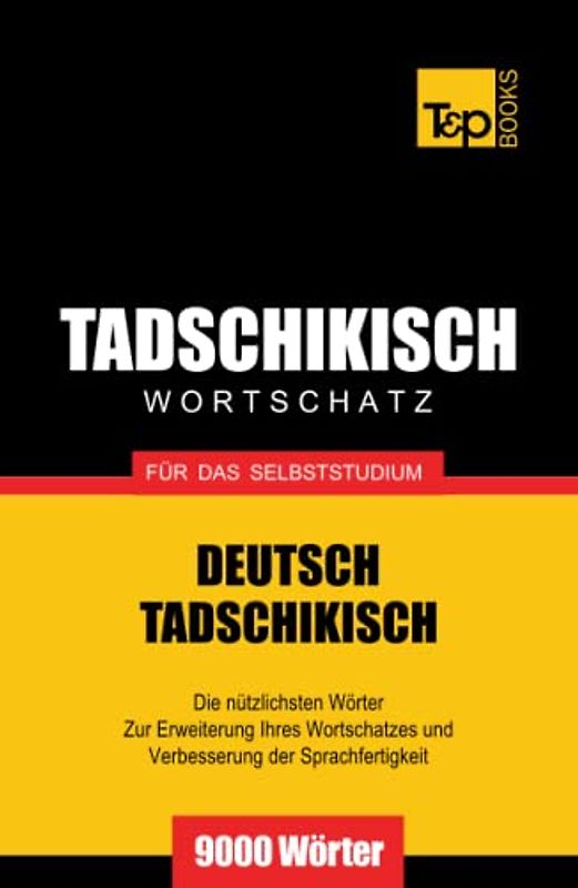 Tadschikischer Wortschatz für das Selbststudium - 9000 Wörter (German Collection, Band 267)