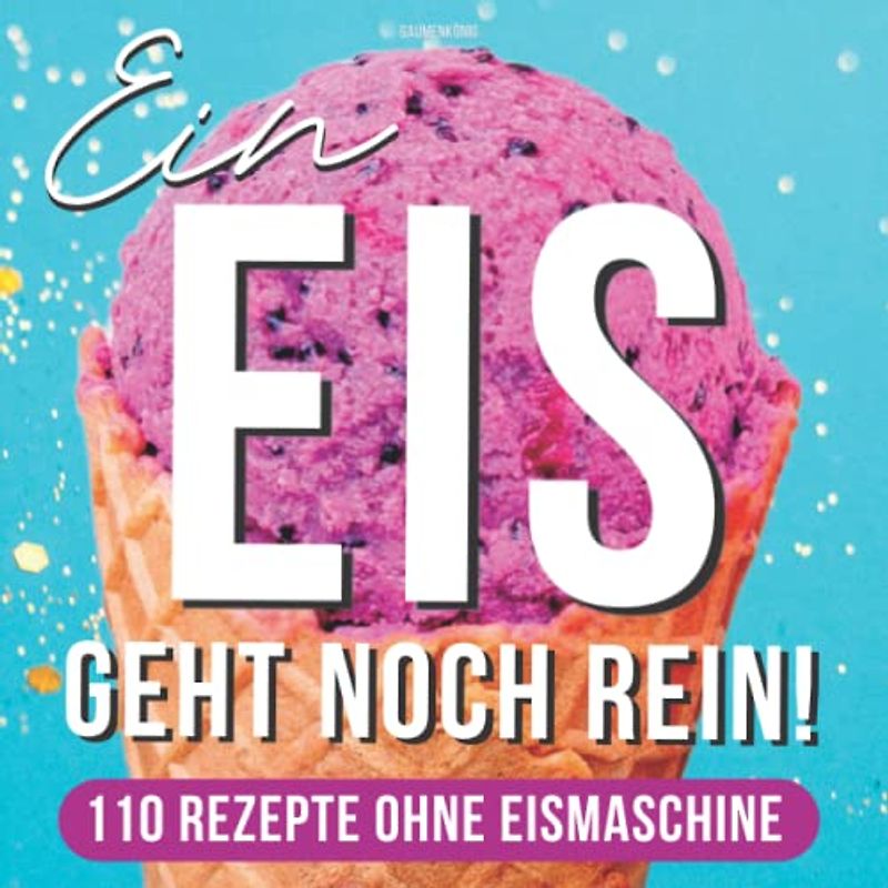 Eis Selber Machen: 110 Eisrezepte OHNE Eismaschine inkl. Toppings