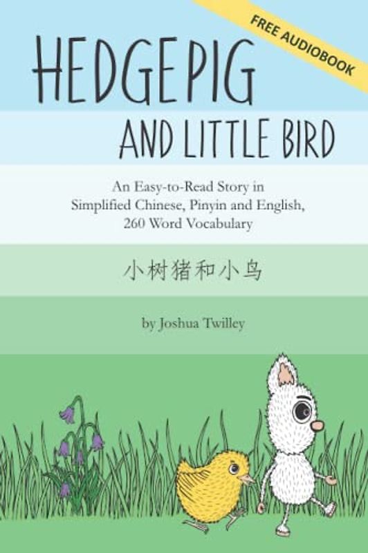 Hedgepig and Little Bird: An Easy-to-Read Story in Simplified Chinese, Pinyin and English, 260 Word Vocabulary