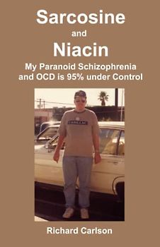 Sarcosine and Niacin: My Paranoid Schizophrenia and OCD Is 95% under Control