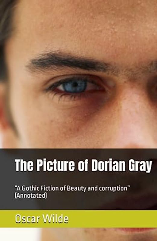 The Picture of Dorian Gray: “A Gothic Fiction of Beauty and corruption” (Annotated)