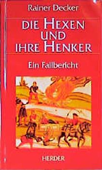 Die Hexen und ihre Henker. Ein Fallbericht