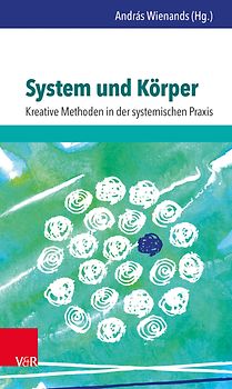 System und Körper: Kreative Methoden in der systemischen Praxis