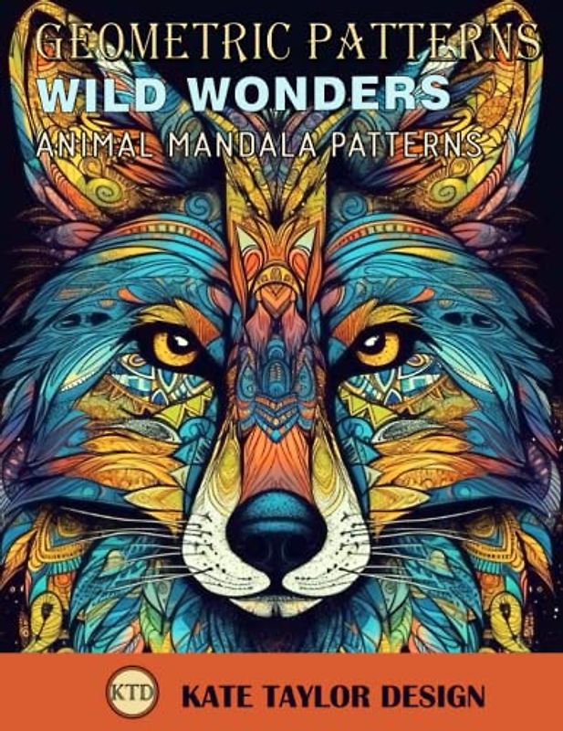 Wild Wonders: Animal Mandala Patterns: Find Serenity in the Enchanting World of Wildlife (Geometric Patterns)