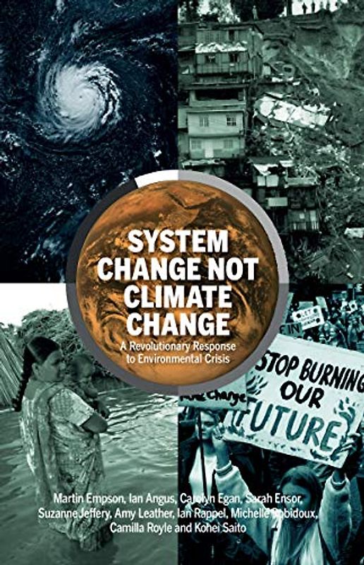 System Change Not Climate Change: A Revolutionary Response to Environmental Crisis