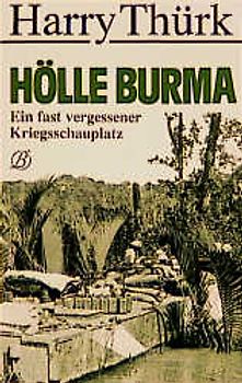 Hölle Burma. Der vergessene Kriegsschauplatz
