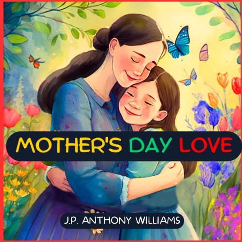 Mother's Day Love: A Beautifully Illustrated Bedtime Story Celebrating Mother's Day (Dream Weaver Tales: Kids Picture Books Ages 1-8)