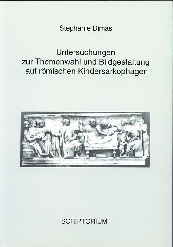 Untersuchungen zur Themenwahl und Bildgestaltung auf römischen Kindersarkophagen