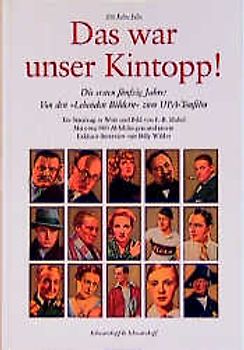 100 Jahre Film: Das war unser Kintopp. Die ersten 50 Jahre: Von den lebenden Bildern bis zum UFA-Tonfilm. Exclusiv-Interview mit Billy Wilder