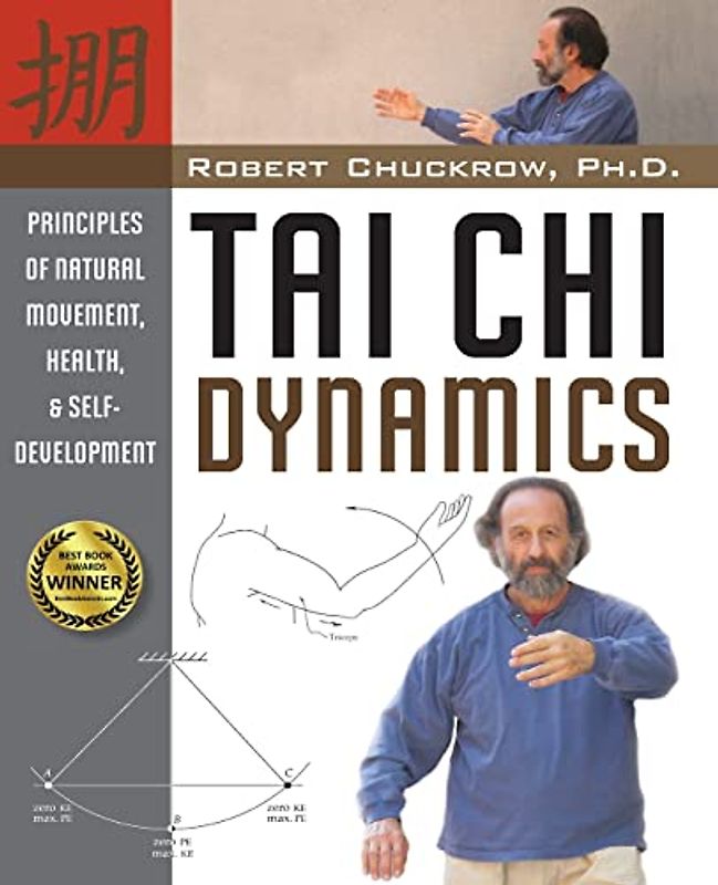 Tai Chi Dynamics: Principles of Natural Movement, Health & Self-Development (Martial Science)