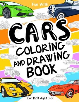 Cars Coloring and Drawing Book: For Kids Ages 3-8: Fun with Coloring Old & Modern Cars and Drawing Wheels: Great Activity Workbook for Toddlers & Kids (Vehicles Collection, Band 1)