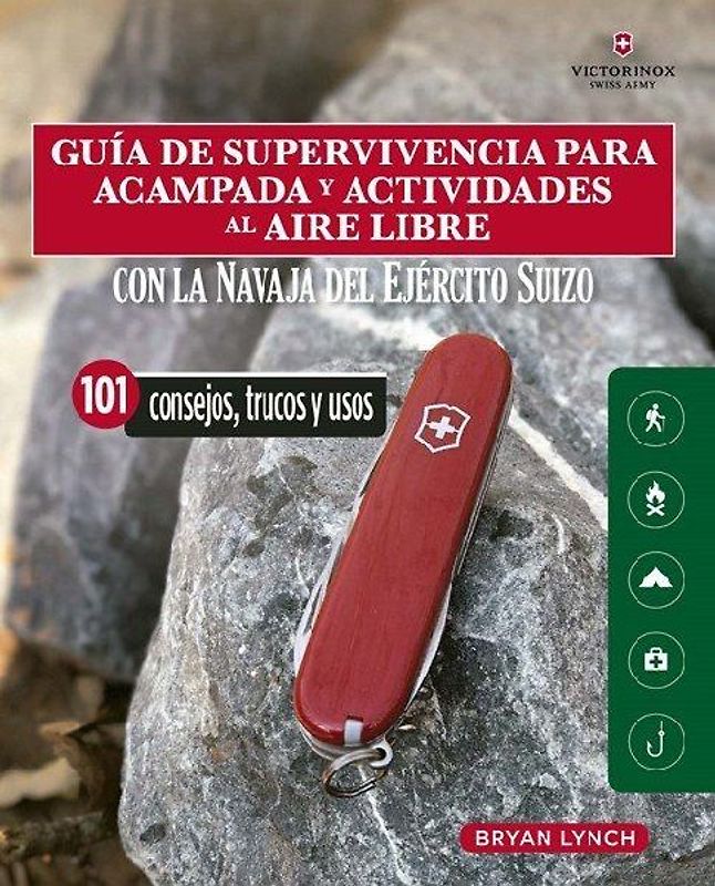 Guía de supervivencia para acampada y actividades al aire libre : con la navaja Victorinox del Ejército suizo : 101 consejos, trucos y usos