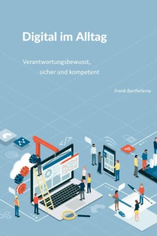 Digital im Alltag: Verantwortungsbewusst, sicher und kompetent