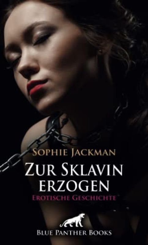 Zur Sklavin erzogen | Erotische Geschichte + 1 weitere Geschichte: Ungehorsam wird hart bestraft ... (Love, Passion & Sex)