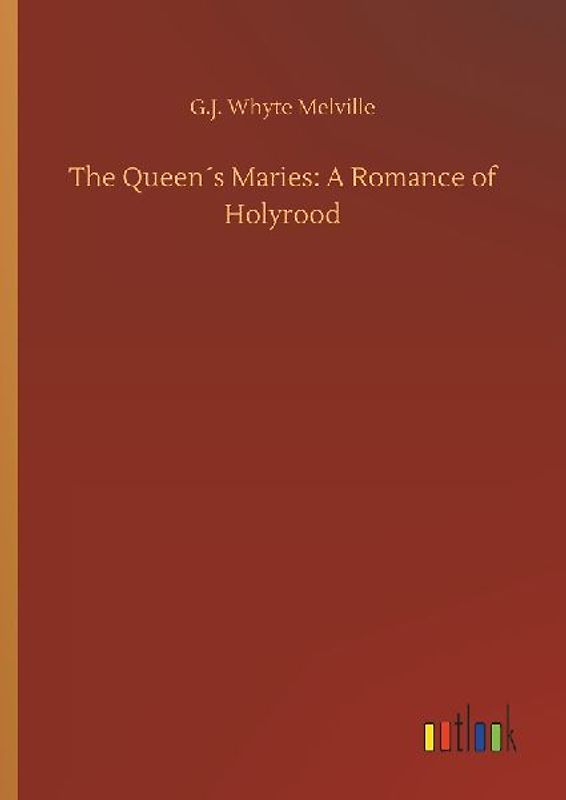 The Queen´s Maries: A Romance of Holyrood