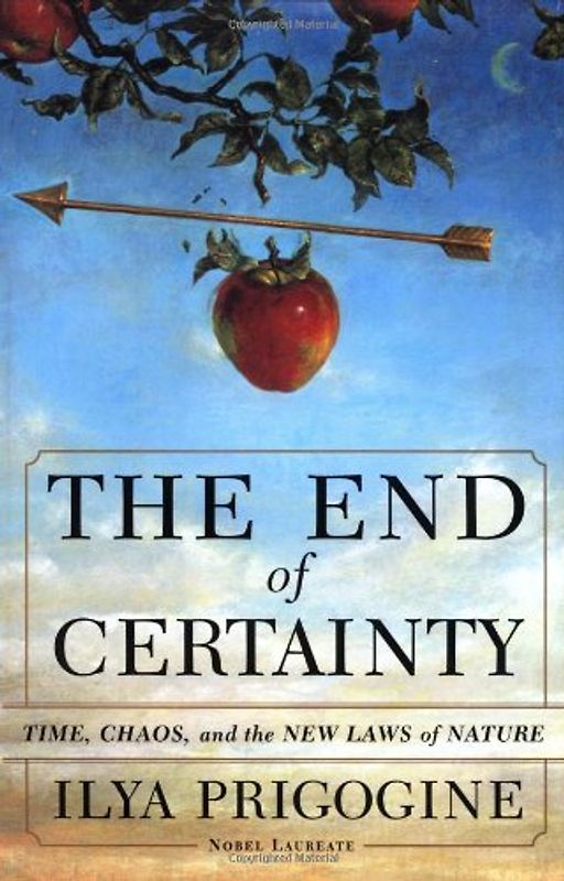 The End of Certainty: Time, Chaos and the New Laws of Nature - Ilya Prigogine