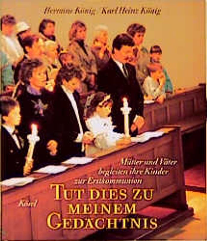 Tut dies zu meinem Gedächtnis. Mütter und Väter begleiten ihre Kinder zur Erstkommunion