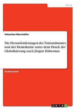Die Herausforderungen des Nationalstaates und der Demokratie unter dem Druck der Globalisierung nach Jürgen Habermas