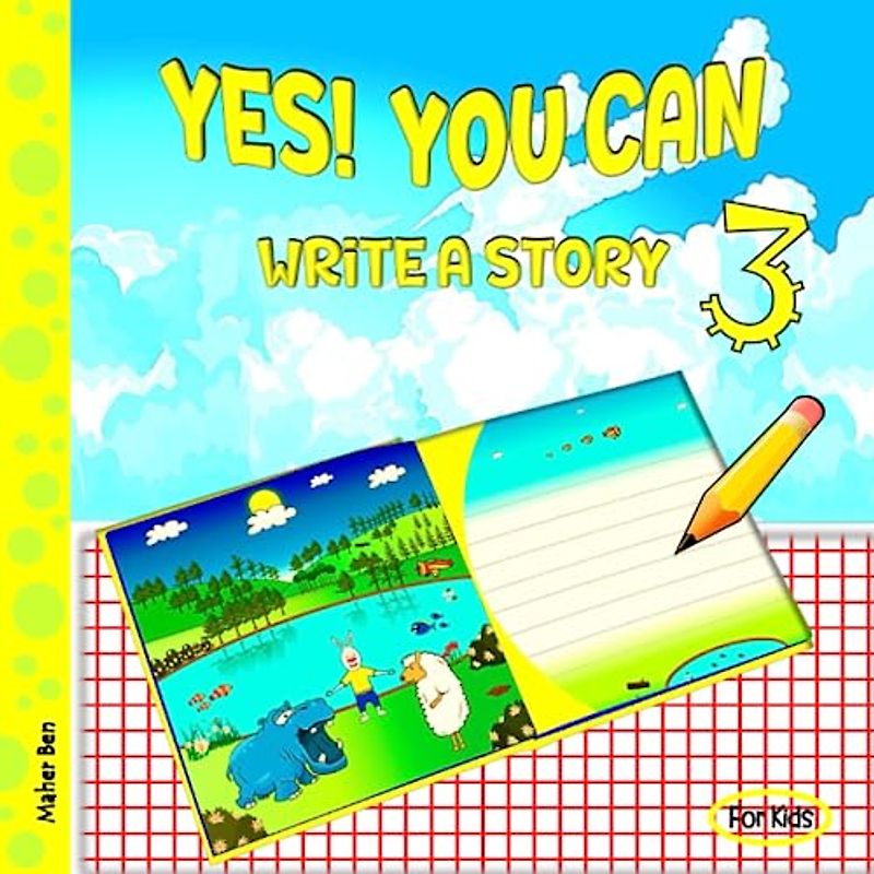 Yes! You Can Write A Story 3: A Creative Writing Workbook for Kids (English for kids, Band 4)